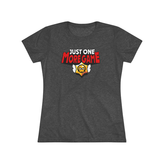 JUST ONE MORE GAME (Women's Triblend)